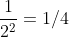 \frac{1}{2^{2}}=1/4